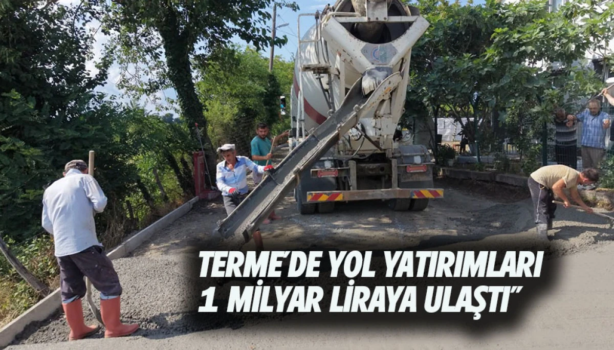TERME'DE YOL YATIRIMLARI 1 MİLYAR LİRAYA ULAŞTI"