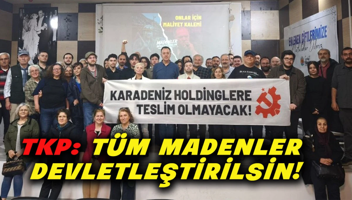 TKP: T&uuml;m madenler devletleştirilsin!