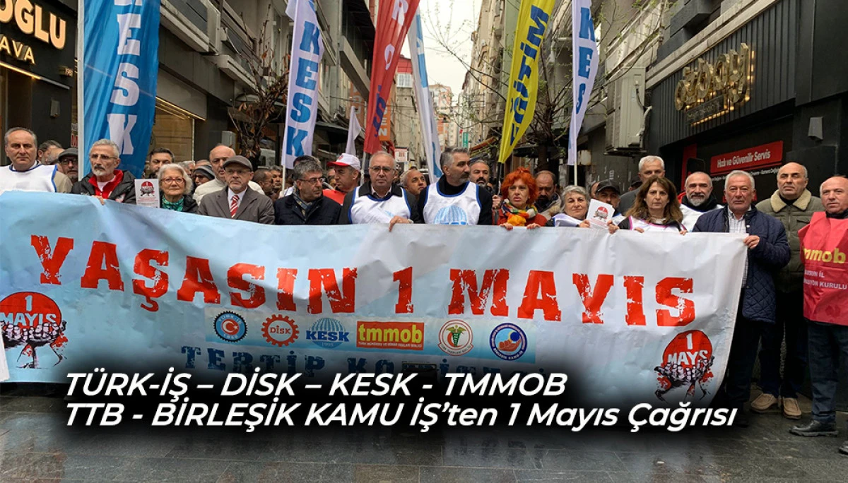 T&Uuml;RK-İŞ &ndash; DİSK &ndash; KESK - TMMOB &ndash; TTB - BİRLEŞİK KAMU İŞ&rsquo;ten 1 Mayıs &Ccedil;ağrısı   