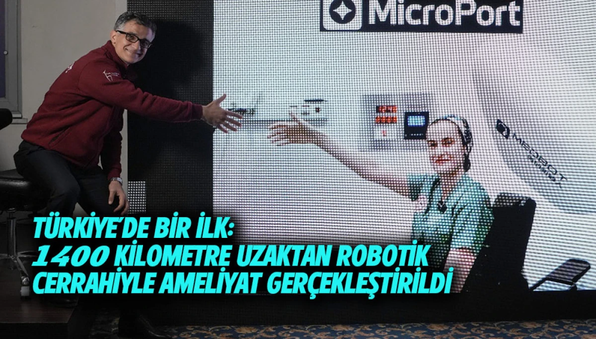 T&uuml;rkiye&rsquo;de bir ilk:  1400 kilometre uzaktan robotik cerrahiyle ameliyat ger&ccedil;ekleştirildi