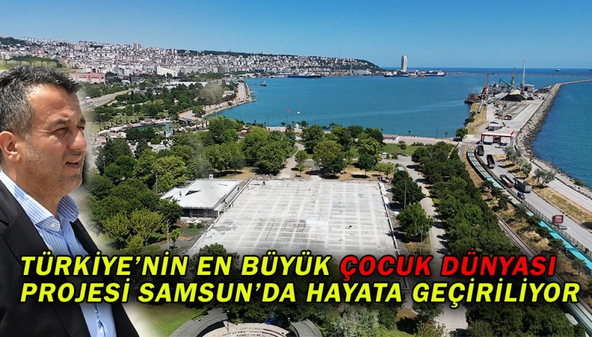 Türkiye’nin En Büyük Çocuk Dünyası Projesi Samsun’da Hayata Geçiriliyor