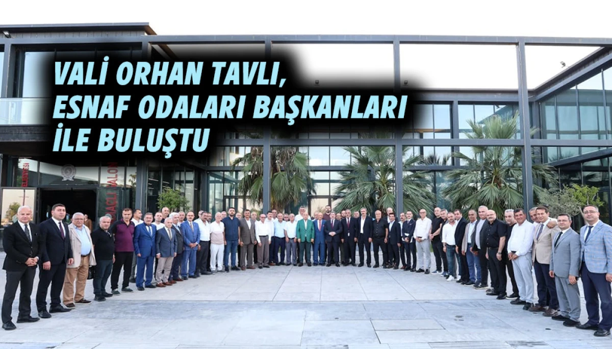 Vali Orhan Tavlı Esnaf Odaları Başkanları İle Buluştu