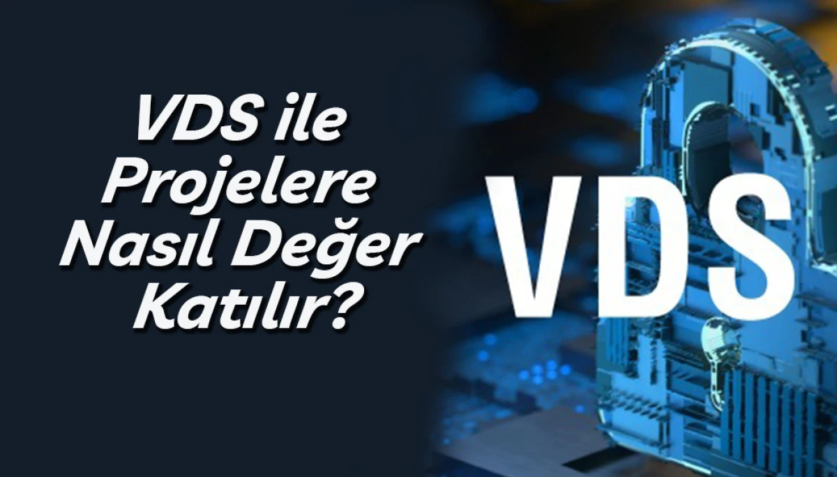 VDS ile Projelere Nasıl Değer Katılır?