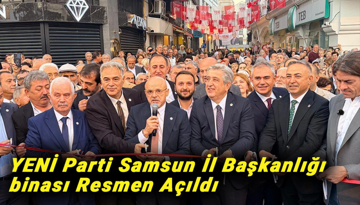 YENİ Parti Samsun İl Başkanlığı binası Resmen A&ccedil;ıldı