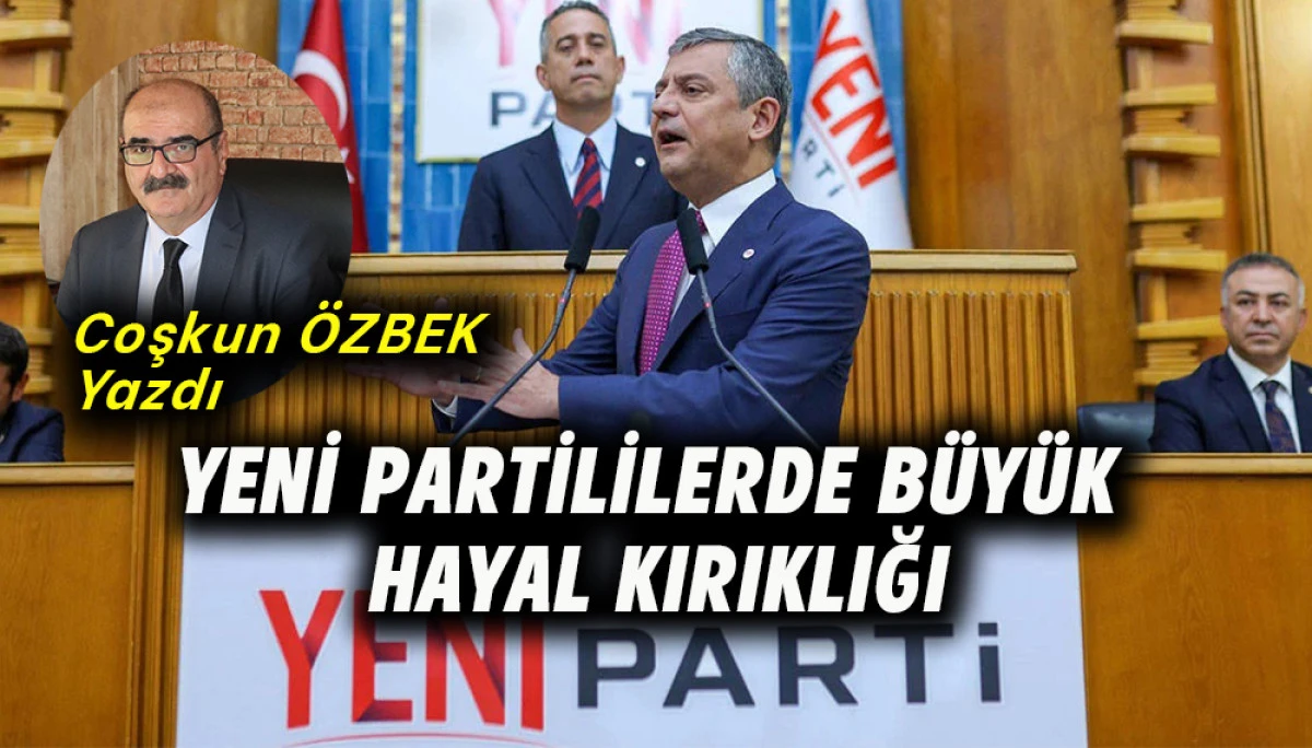 Yeni Partililerde B&uuml;y&uuml;k Hayal Kırıklığı