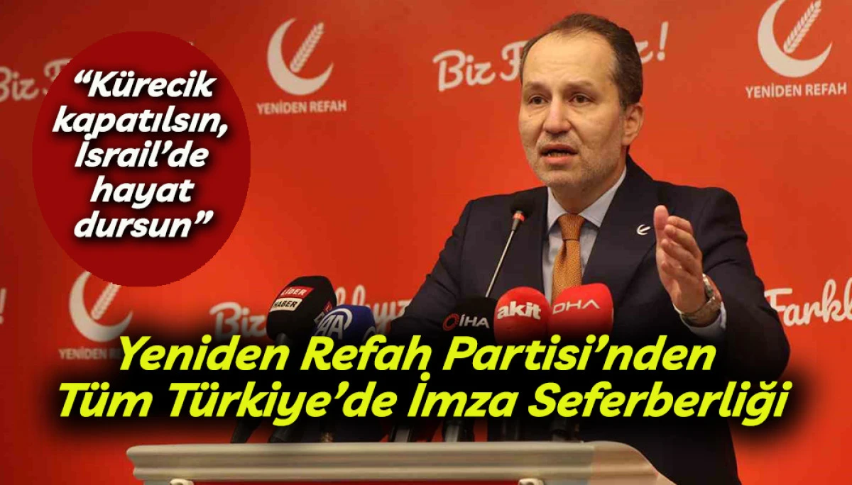 Yeniden Refah Partisi&rsquo;nden T&uuml;m T&uuml;rkiye&rsquo;de İmza Seferberliği