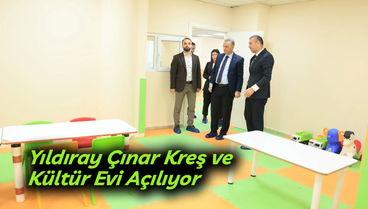 Yıldıray &Ccedil;ınar Kreş ve K&uuml;lt&uuml;r Evi A&ccedil;ılıyor