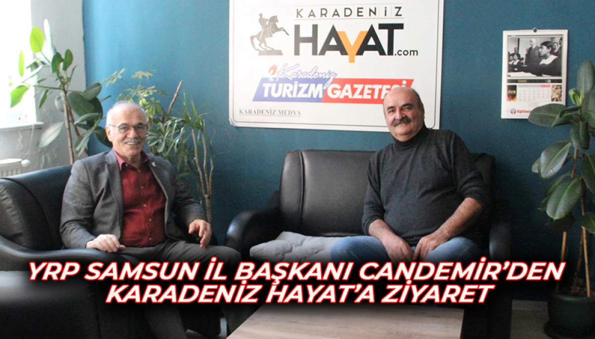 YRP SAMSUN İL BAŞKANI CANDEMİR’DEN  KARADENİZ HAYAT’A ZİYARET