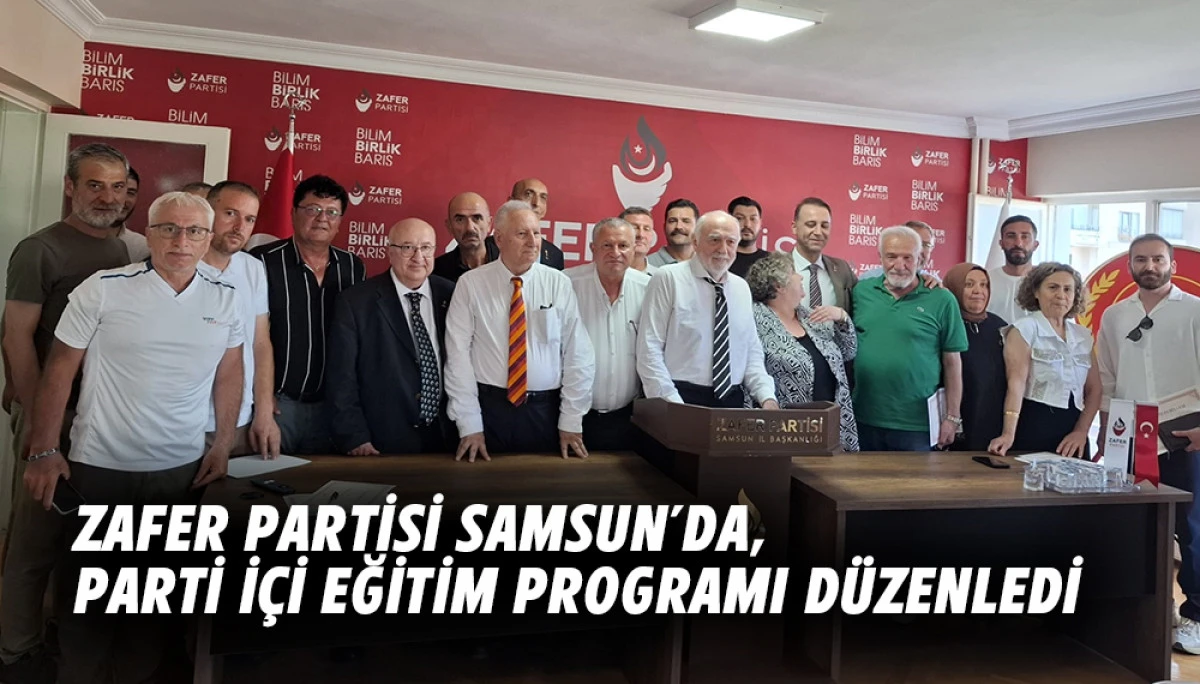 Zafer Partisi Samsun&rsquo;da Parti İ&ccedil;i Eğitim Programı D&uuml;zenledi