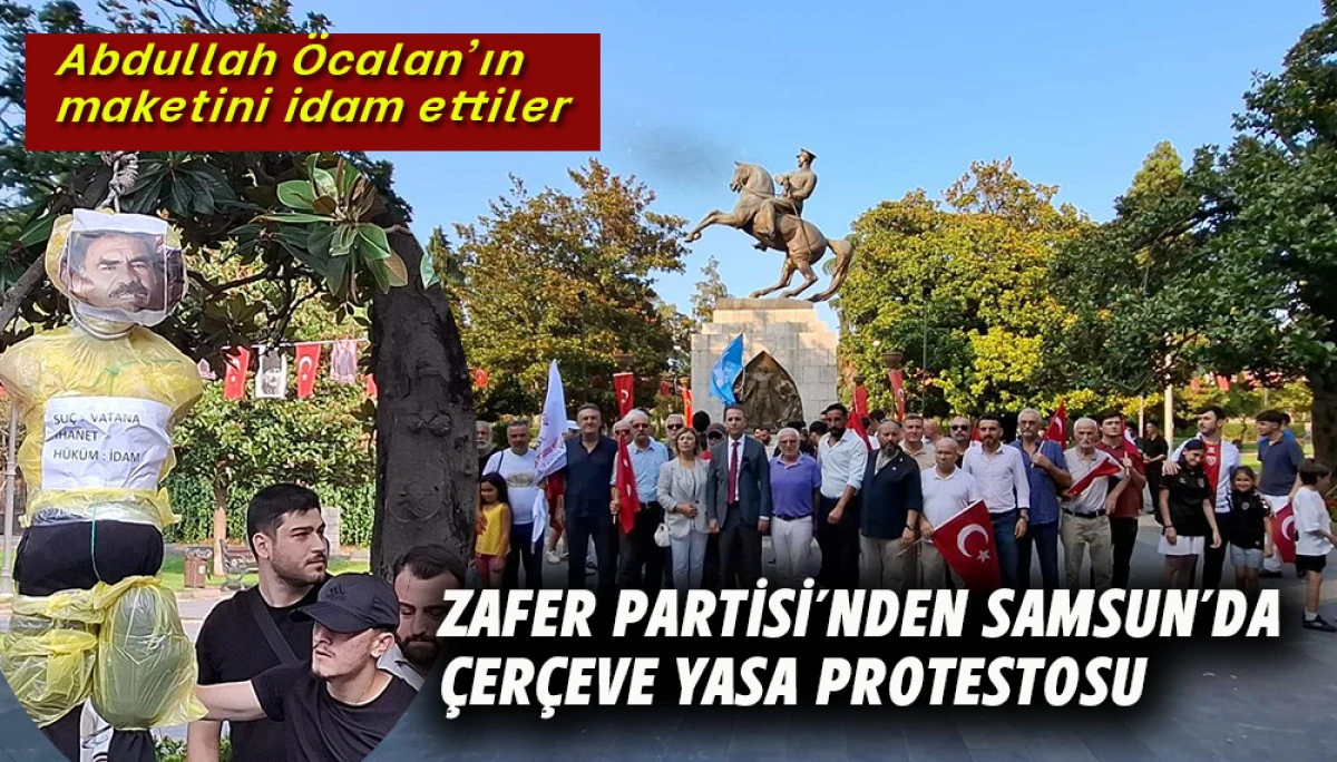 ZAFER PARTİSİ&rsquo;NDEN SAMSUN&rsquo;DA &Ccedil;ER&Ccedil;EVE YASA PROTESTOSU