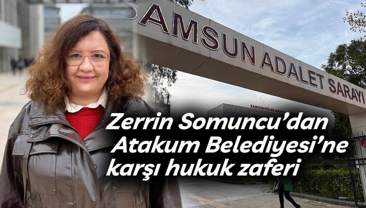 Zerrin Somuncu&rsquo;dan Atakum Belediyesi&rsquo;ne karşı hukuk zaferi 