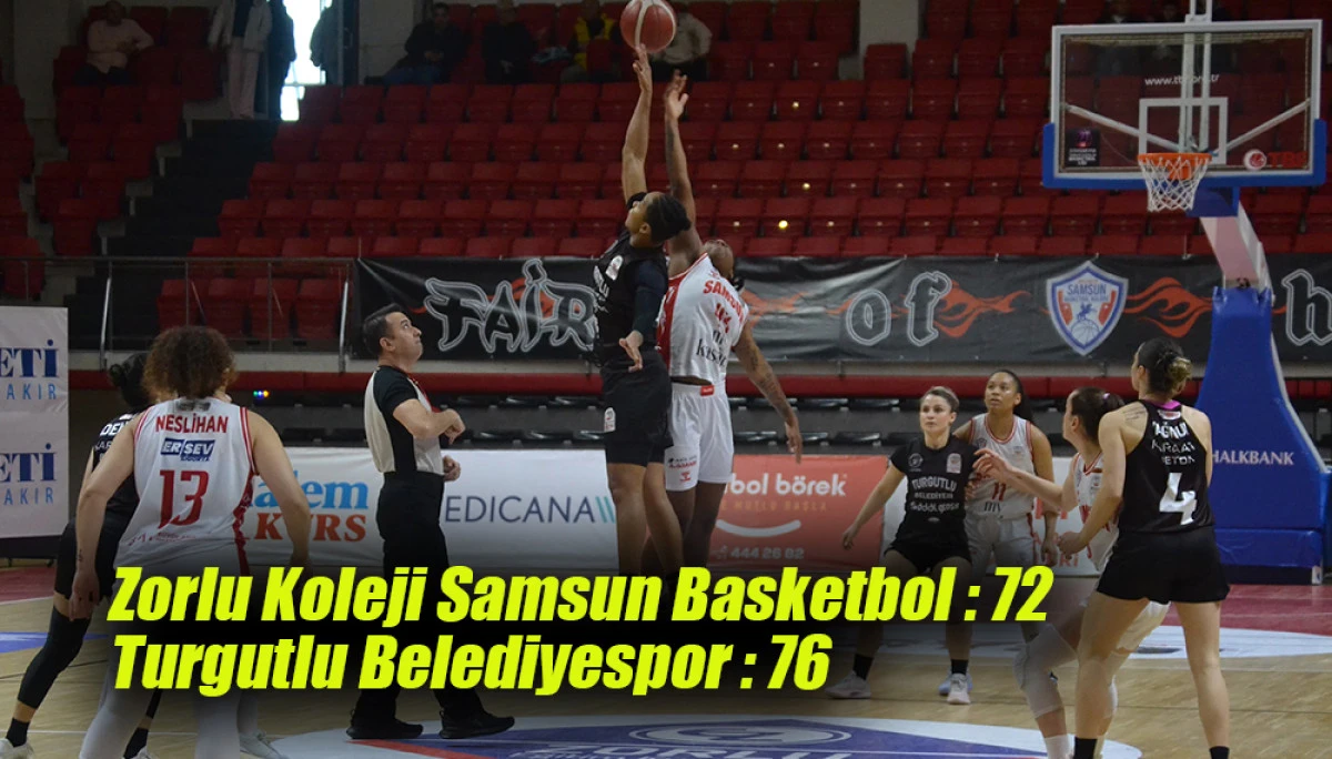 Zorlu Koleji Samsun Basketbol : 72 Turgutlu Belediyespor : 76