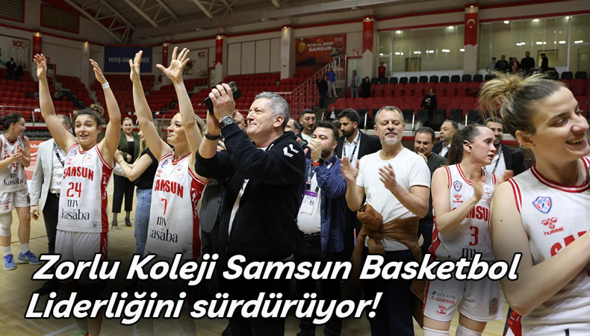   Zorlu Koleji Samsun Basketbol Liderliğini s&uuml;rd&uuml;r&uuml;yor!