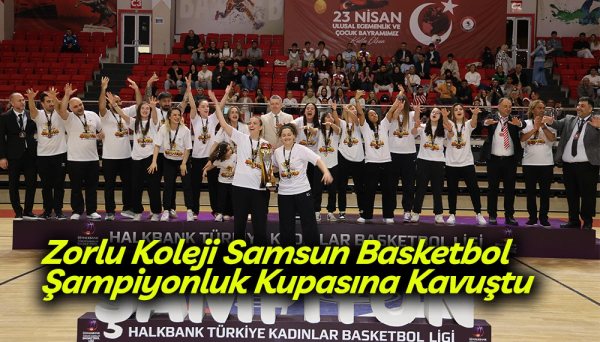 Zorlu Koleji Samsun Basketbol Şampiyonluk Kupasına Kavuştu